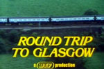 Round Trip To Glasgow