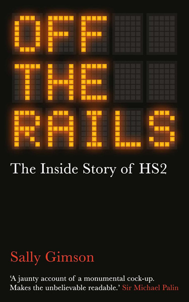 OFF THE RAILS The Inside Story of HS2